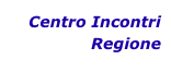 Centro Incontri
Regione
